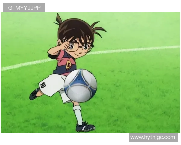 柯南中的足球明星原型揭秘与真实故事的奇妙交织 柯南中的足球明星原型揭秘与真实故事的奇妙交织